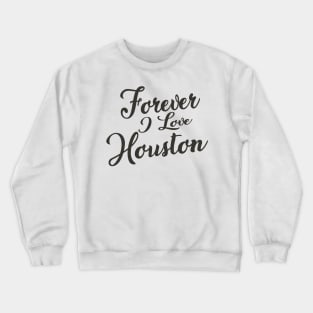 Forever i love Houston Crewneck Sweatshirt